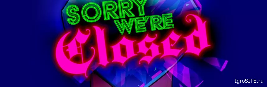 Обзор игры: SORRY WE’RE CLOSED