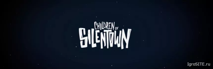 Обзор игры: CHILDREN OF SILENTOWN