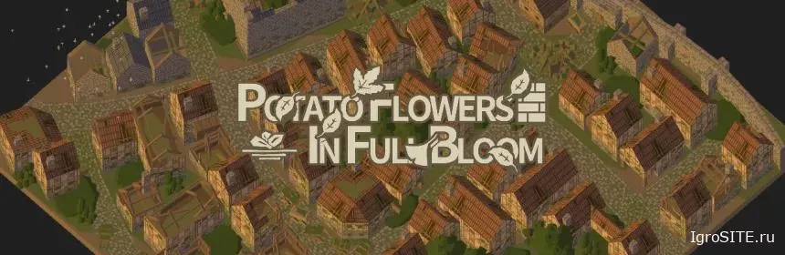 Обзор игры: POTATO FLOWERS IN FULL BLOOM