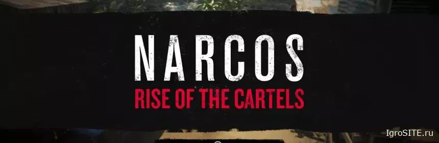 Обзор игры: NARCOS: RISE OF THE CARTELS