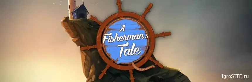 Обзор игры: A FISHERMAN’S TALE