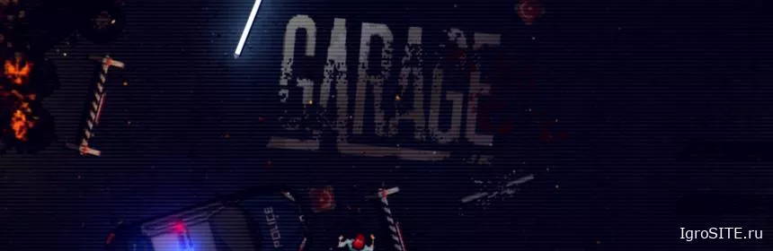 Обзор игры: GARAGE: BAD TRIP