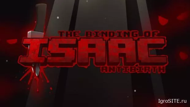 The Binding of Isaac: Antibirth — грядущее фанатское дополнение с массой нового контента, дополнительной главой и улучшенным кооперативом.