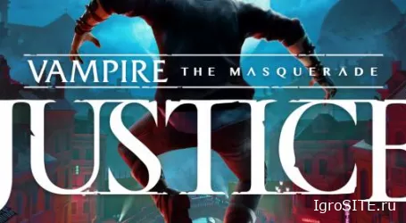 Обзор игры: VAMPIRE: THE MASQUERADE – JUSTICE