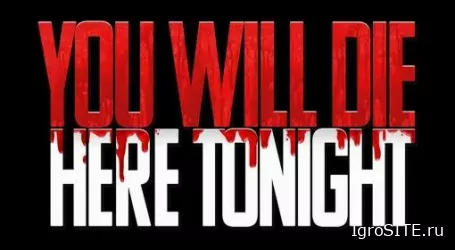 Обзор игры: YOU WILL DIE HERE TONIGHT