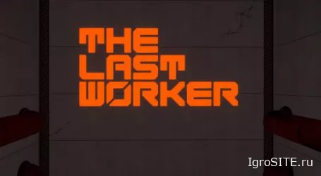 Обзор игры: THE LAST WORKER