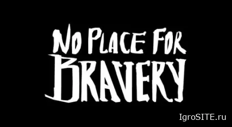 Обзор игры: NO PLACE FOR BRAVERY