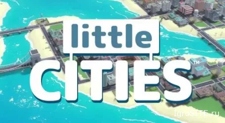 Обзор игры: LITTLE CITIES