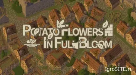 Обзор игры: POTATO FLOWERS IN FULL BLOOM