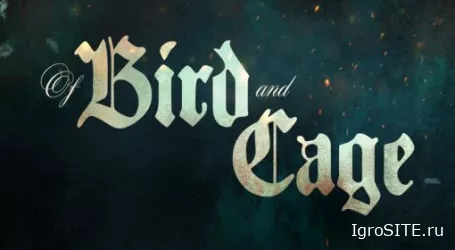 Обзор игры: OF BIRD AND CAGE
