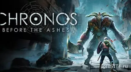 Обзор игры: CHRONOS: BEFORE THE ASHES