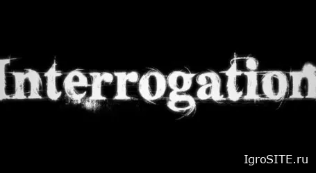 Обзор игры: INTERROGATION