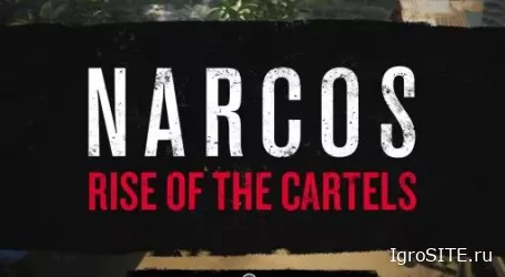 Обзор игры: NARCOS: RISE OF THE CARTELS