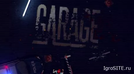 Обзор игры: GARAGE: BAD TRIP