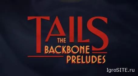 Обзор игры: TAILS: THE BACKBONE PRELUDES