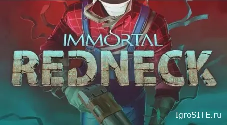 Обзор игры: IMMORTAL REDNECK