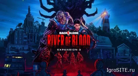В дополнении "Река крови" для Back 4 Blood появилась новая сюжетная кампания, режим игры и разрушительное оружие