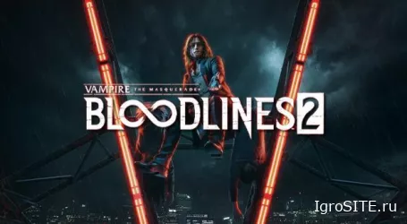 Vampire: The Masquerade - Bloodlines 2 выйдет позже в 2020 году